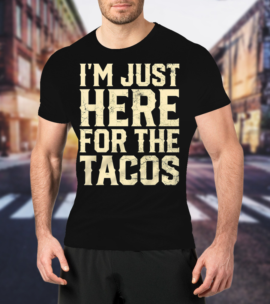I'm Just Here For The Tacos Funny Cinco De Mayo T-Shirt