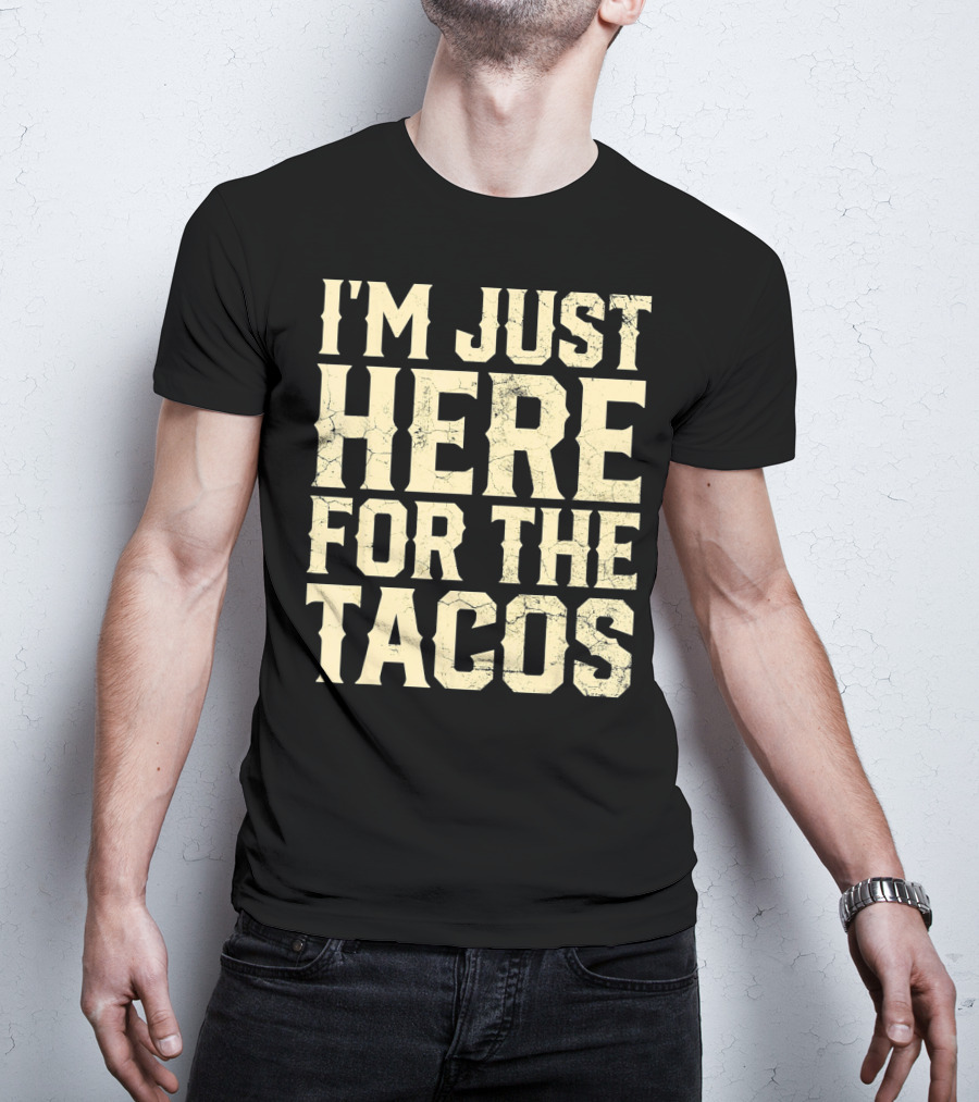 I'm Just Here For The Tacos Funny Cinco De Mayo T-Shirt