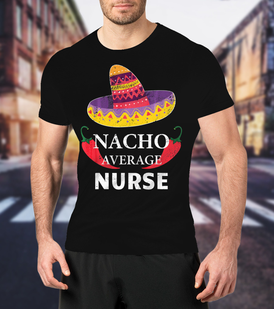 Cinco De Mayo Nacho Average Nurse Sombrero Chili Peppers T-Shirt