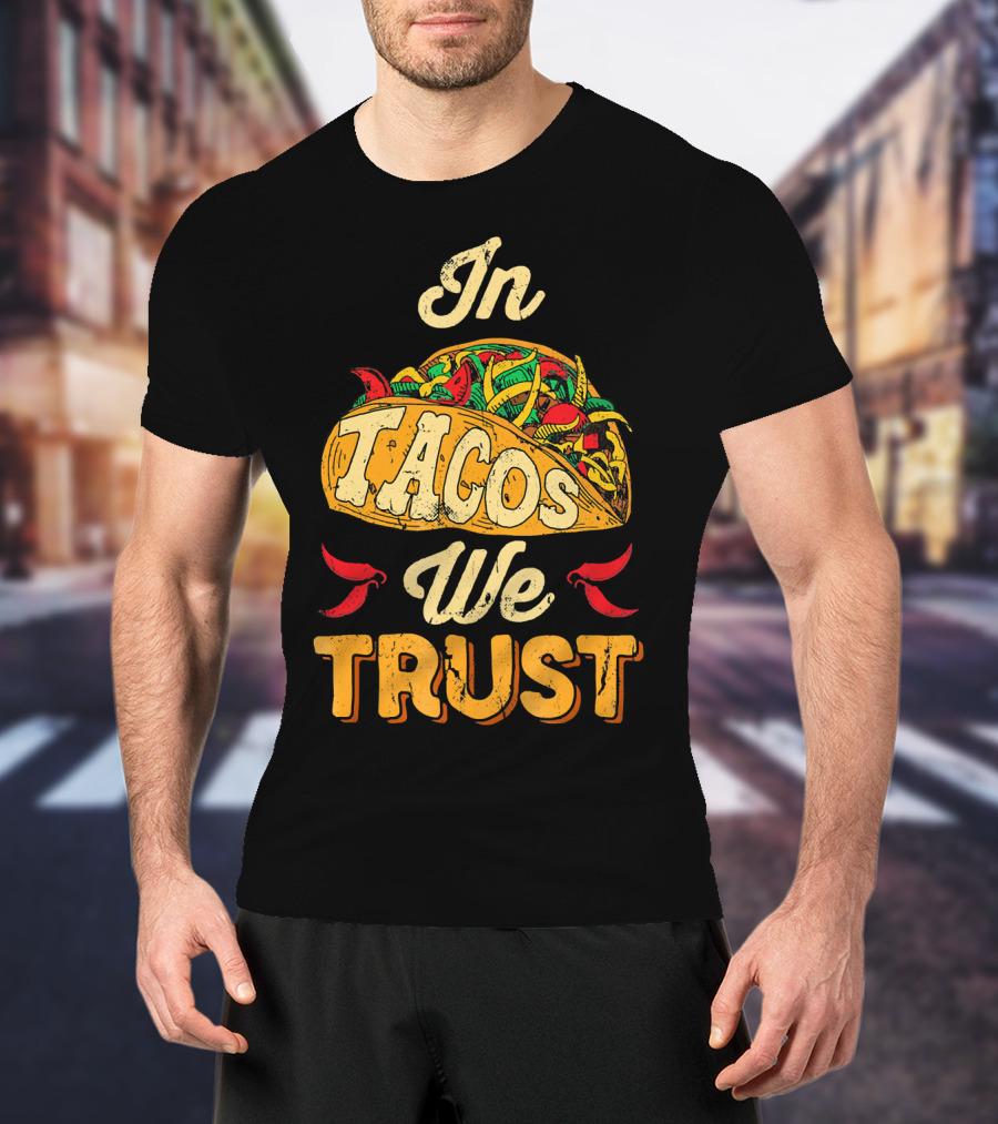 In Tacos We Trust Taco Tuesday Clot Mexican Food Fiesta T-Shirt
