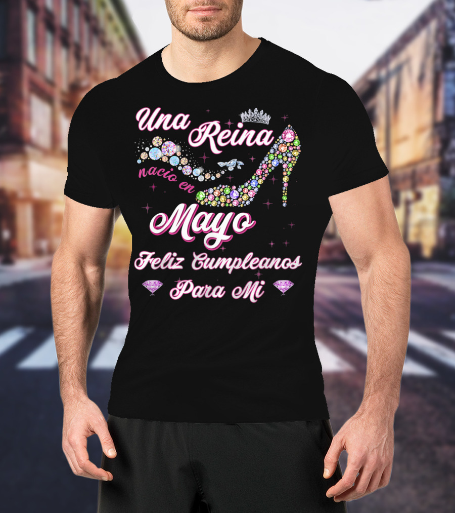 Una Reina Nacio En Mayo Feliz Cumpleaños Para Mí T-Shirt