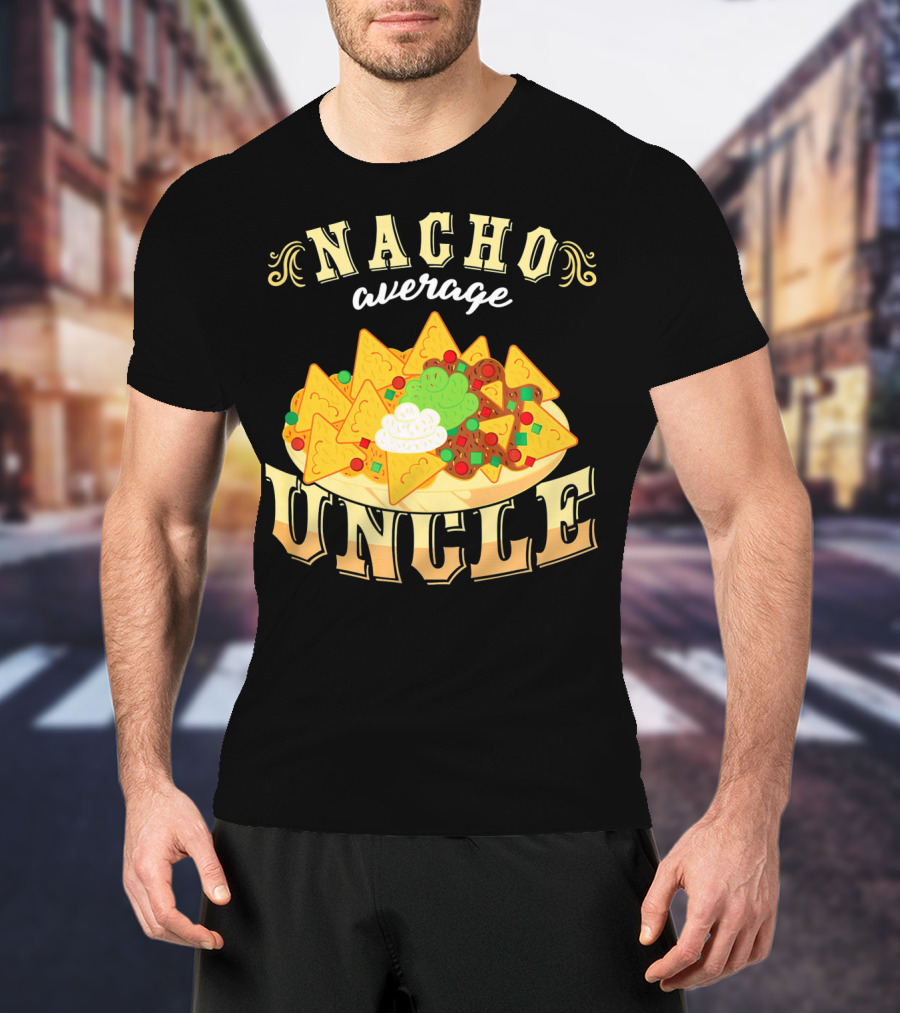 Nacho Average Uncle Cinco De Mayo Mexican Fiesta T-Shirt