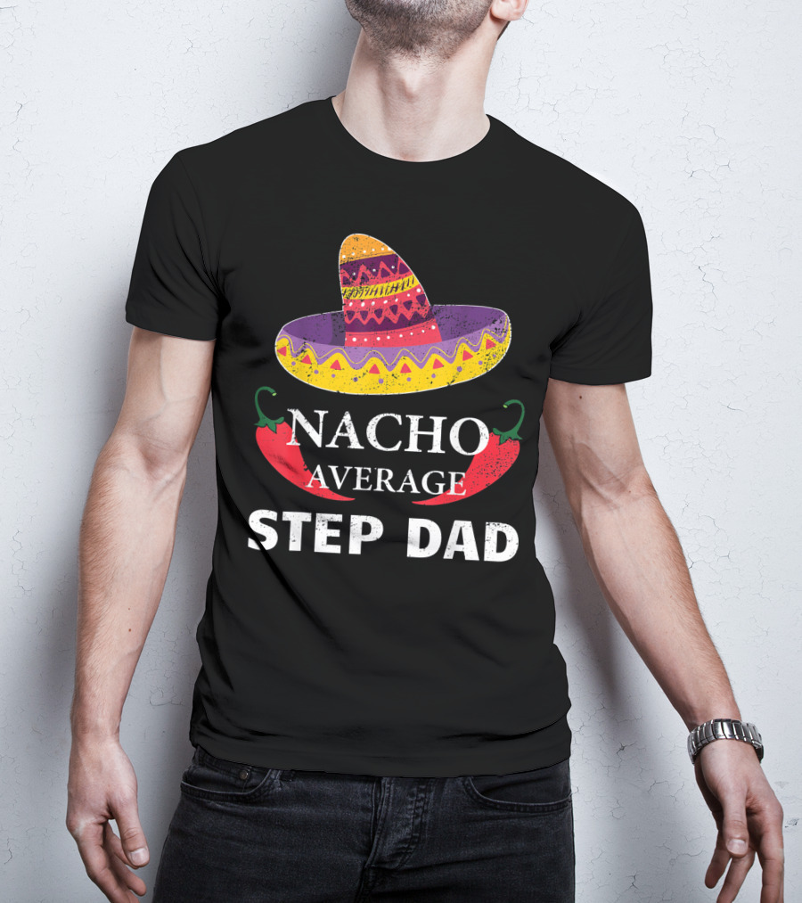 Nacho Average Step Dad Cinco De Mayo Sombrero Peppers T-Shirt