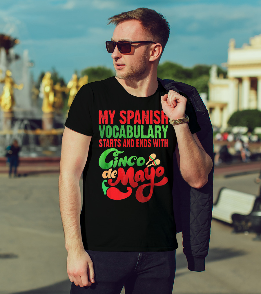 My Spanish Vocabulary Starts And Ends With Cinco De Mayo T-Shirt