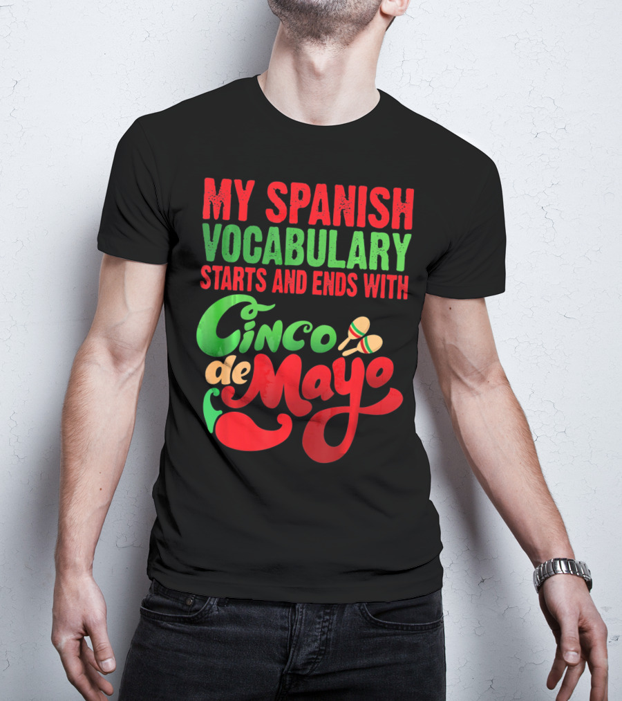 My Spanish Vocabulary Starts And Ends With Cinco De Mayo T-Shirt