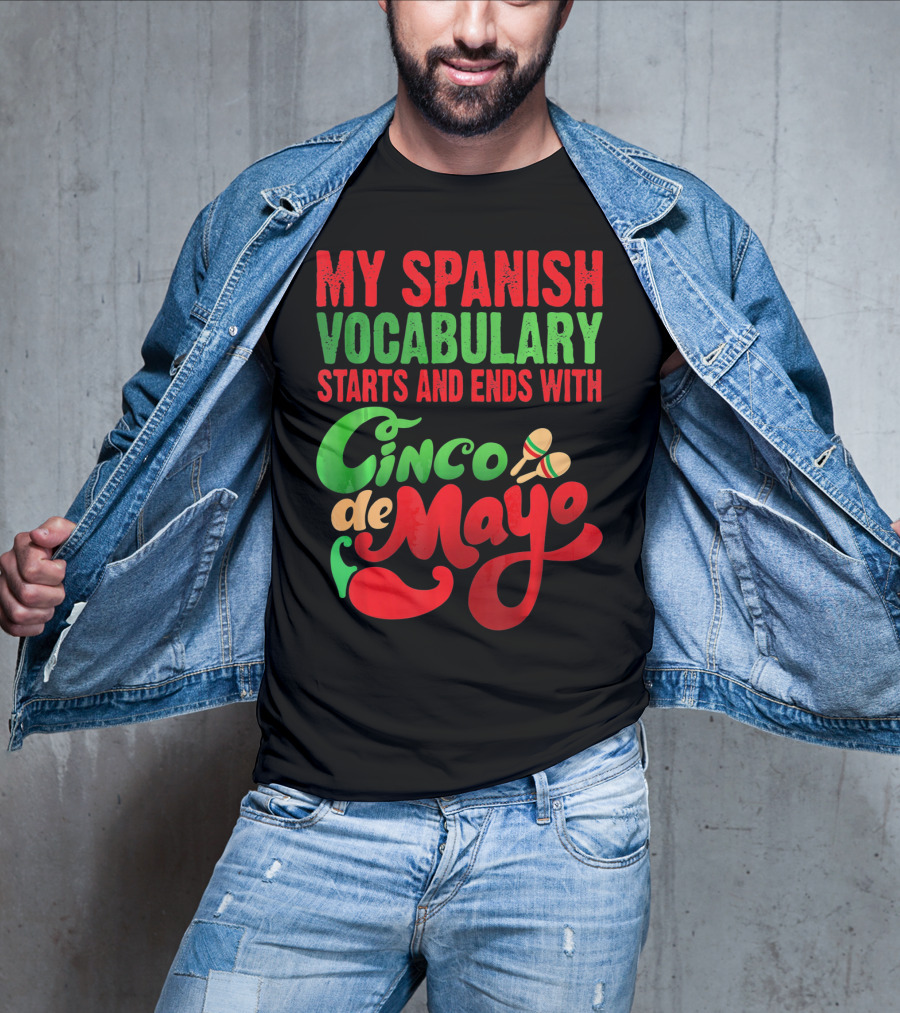 My Spanish Vocabulary Starts And Ends With Cinco De Mayo T-Shirt
