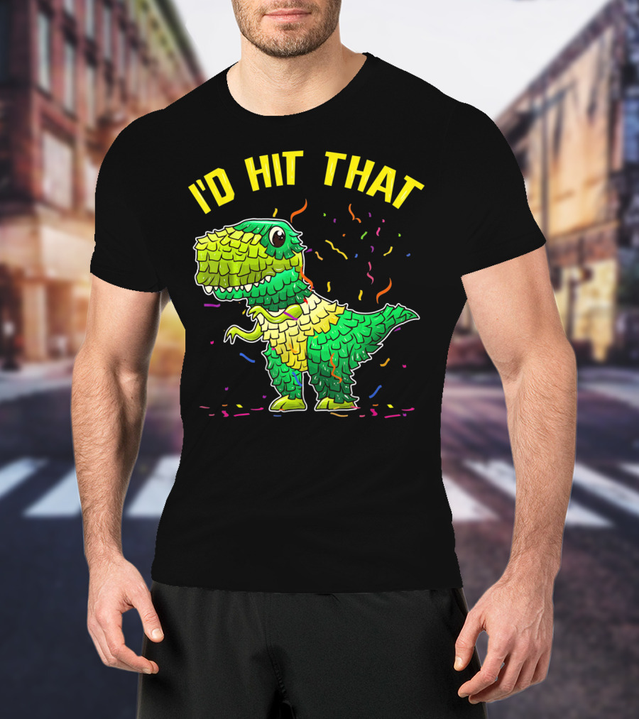 I'D HIT THAT Dinosaur Pinata Confetti T-Shirt