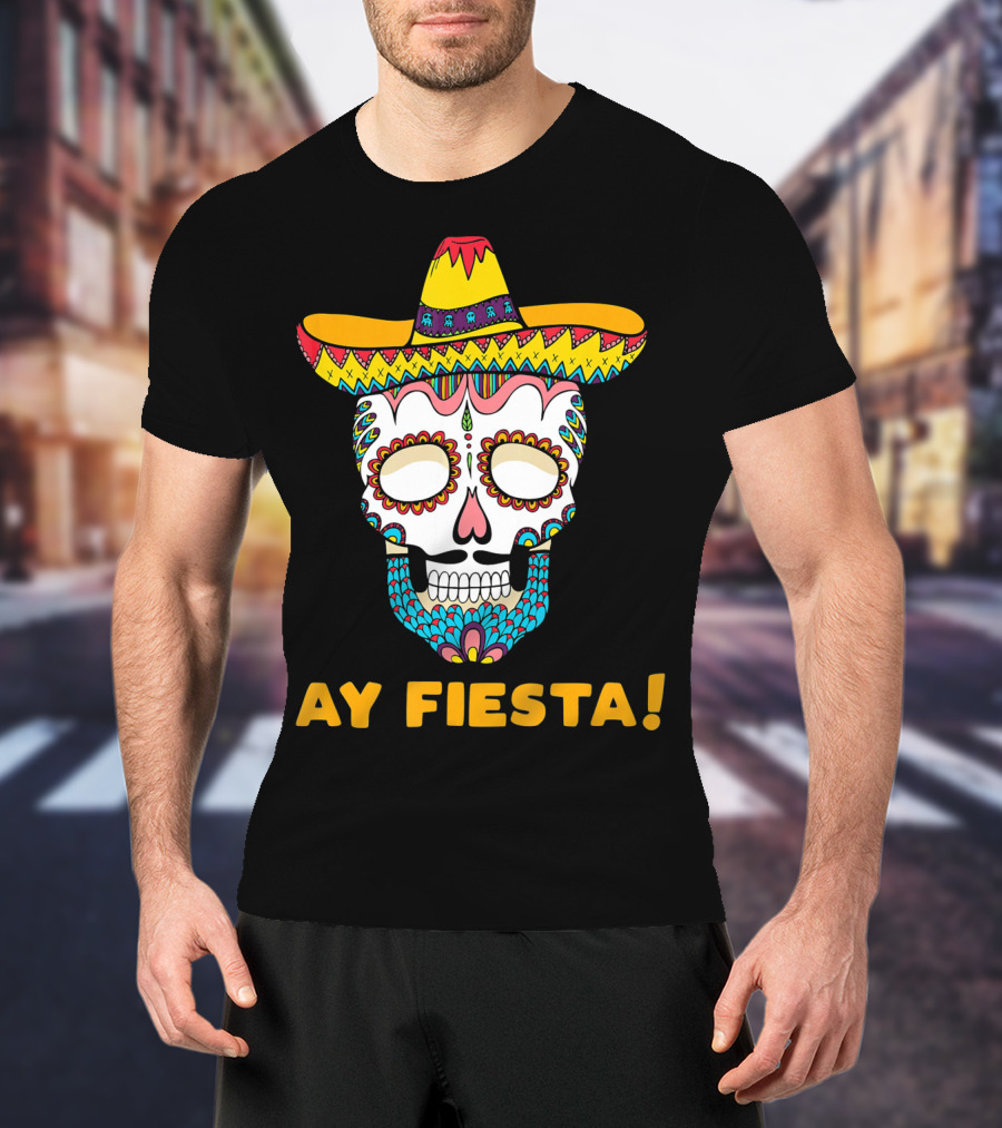 Ay Fiesta Skull Sombrero Cinco De Mayo T-Shirt
