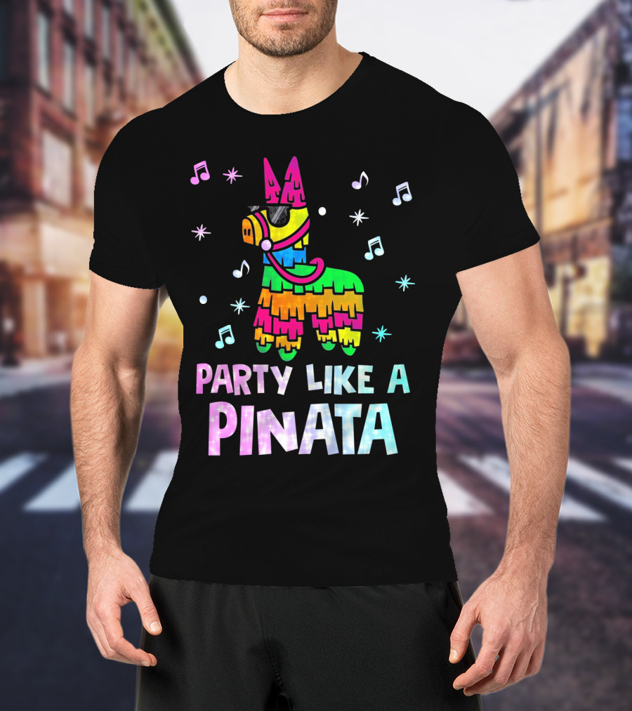 Party Like A Piñata Cinco De Mayo Music And Fun Vibes T-Shirt