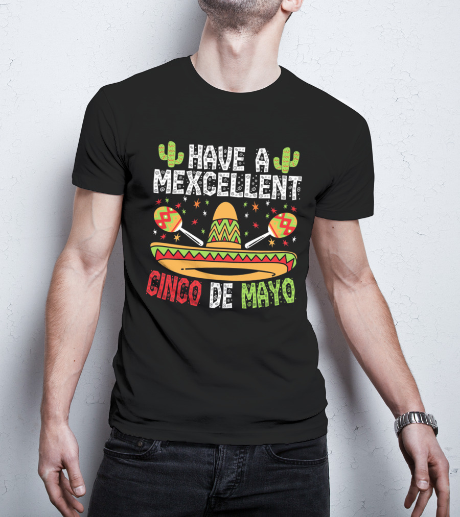 Have A Mexcellent Cinco De Mayo Sombrero Maracas Cactus T-Shirt