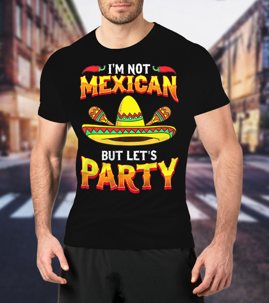 I'm Not Mexican But Let's Party Sombrero Chili Peppers T-Shirt