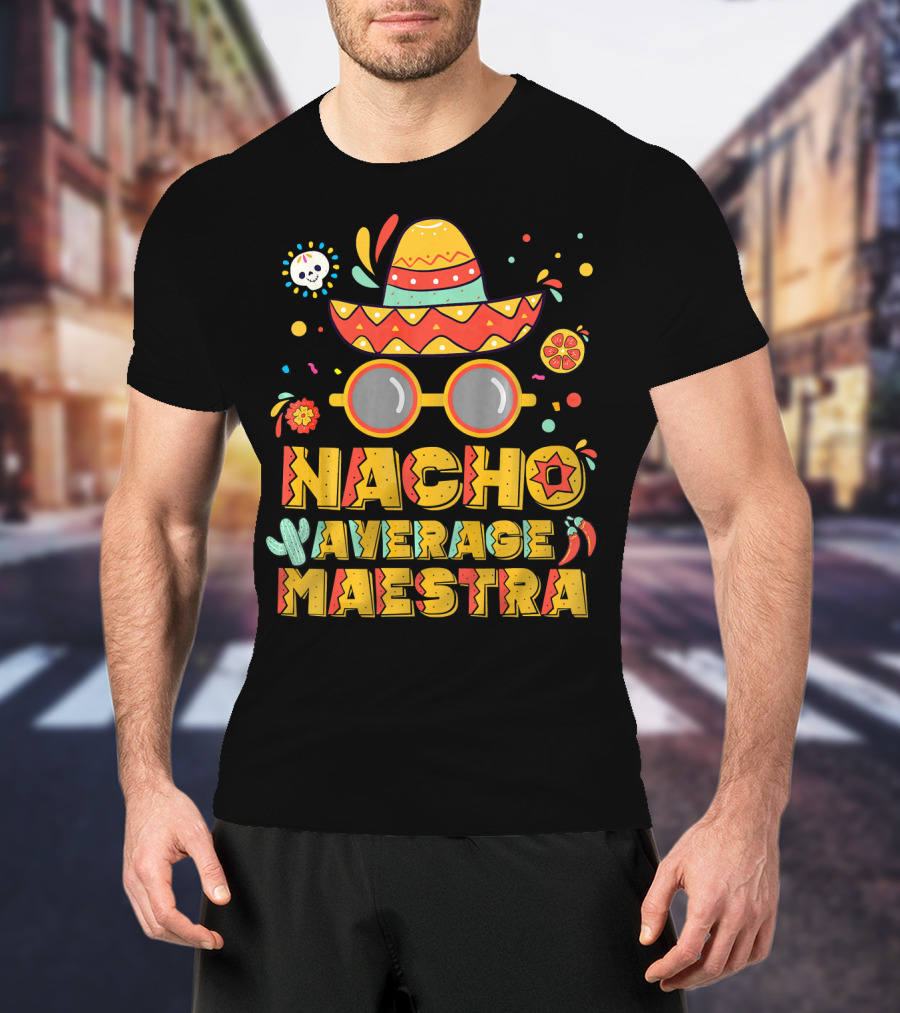 Nacho Average Maestra Sombrero Sunglasses Fiesta Peppers T-Shirt