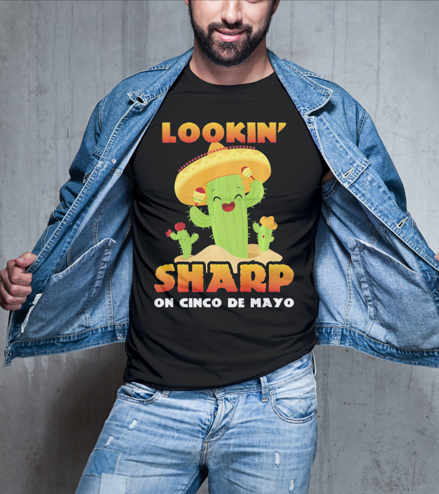 Lookin' Sharp On Cinco De Mayo Cactus Sombrero Fun T-Shirt