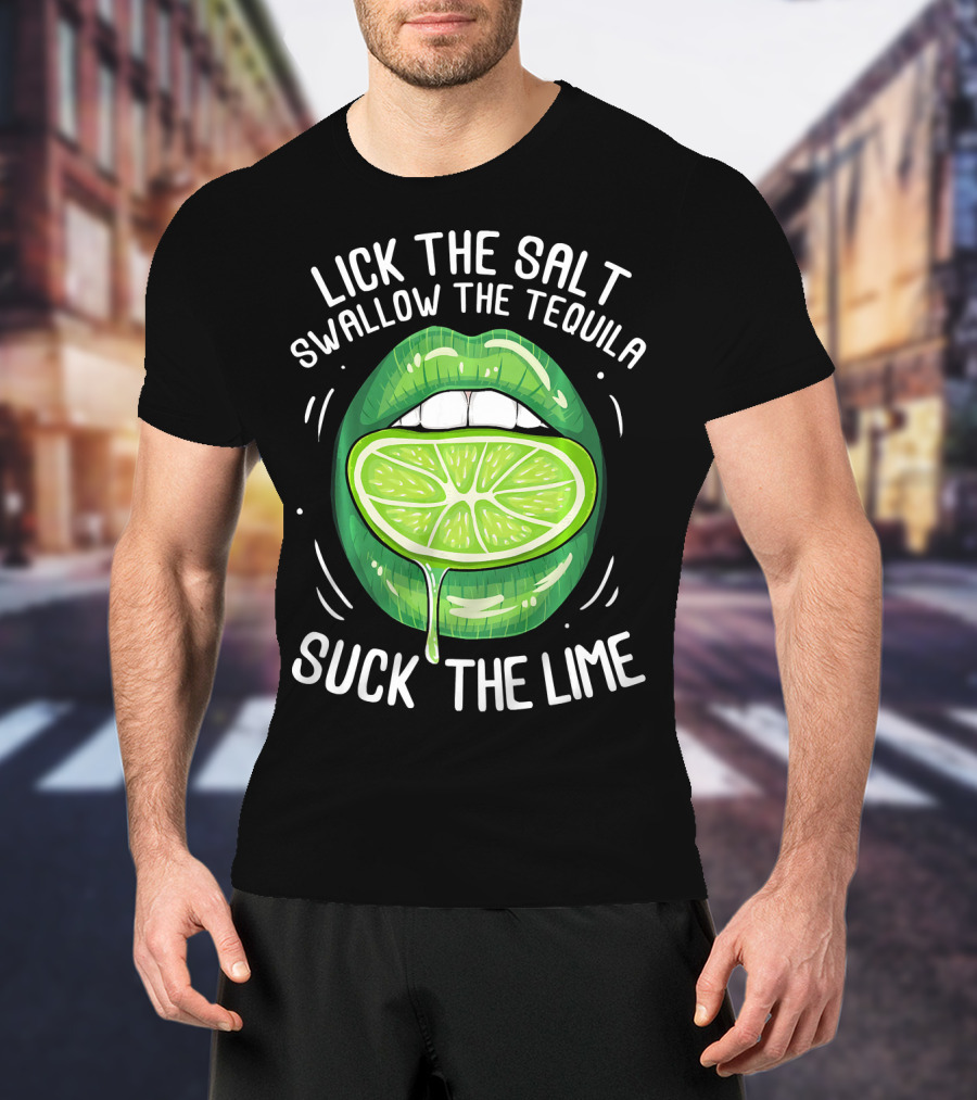 Lick The Salt Swallow The Tequila Suck The Lime Funny Cinco De Mayo T-Shirt