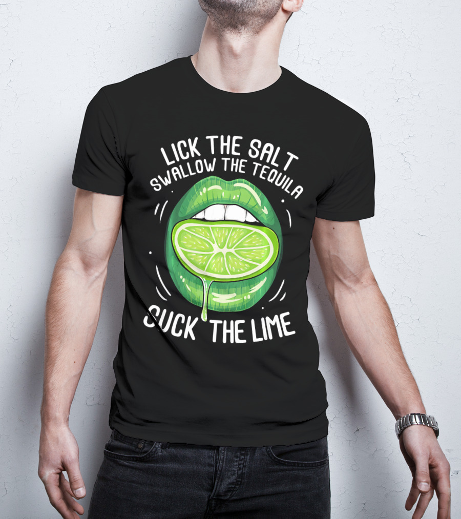 Lick The Salt Swallow The Tequila Suck The Lime Funny Cinco De Mayo T-Shirt