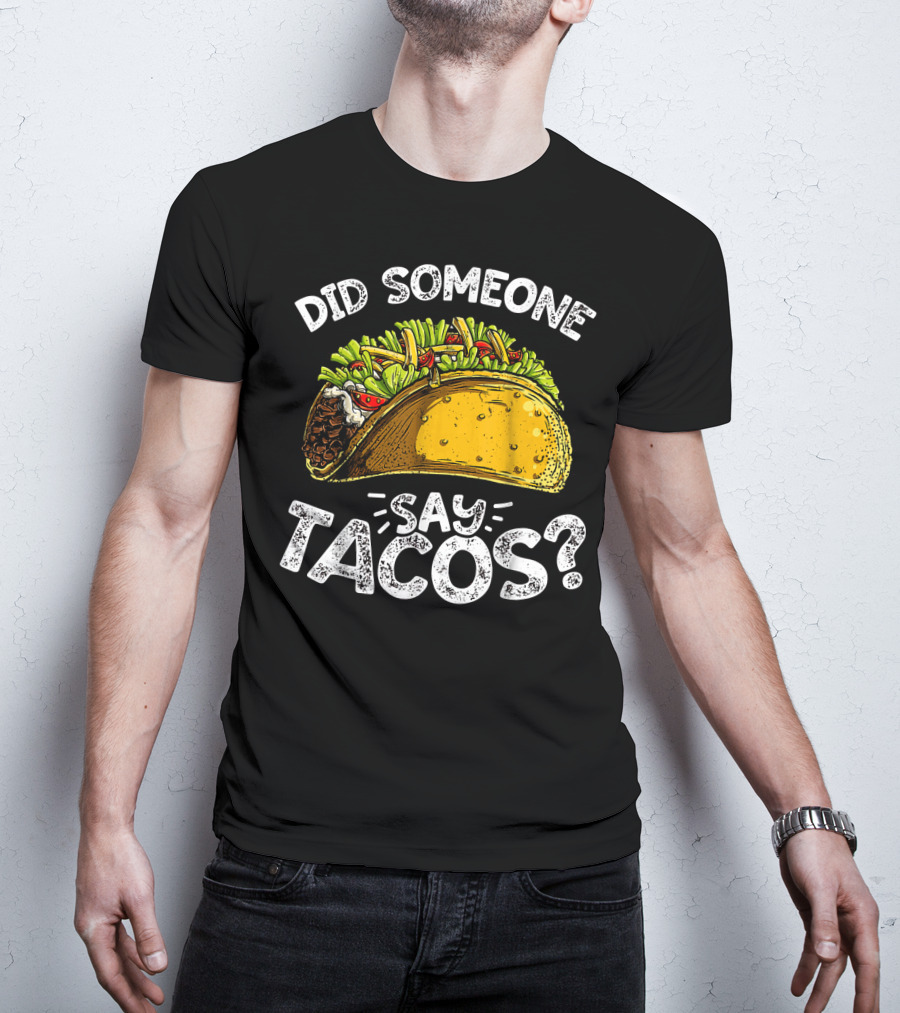 Did Someone Say Tacos Cinco De Mayo Celebration Mexican Food Fiesta T-Shirt