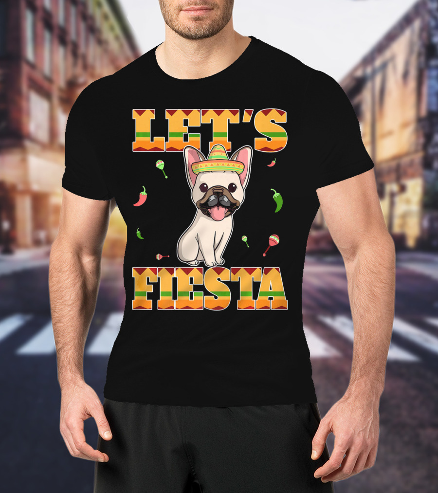 Let's Fiesta French Bulldog Sombrero Maracas Peppers Cinco De Mayo T-Shirt