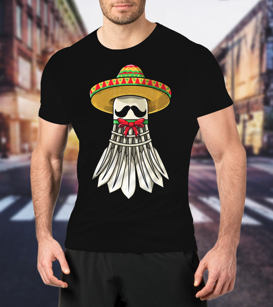 Cinco De Mayo Badminton Mexican Sombrero Shuttlecock Mustache T-Shirt