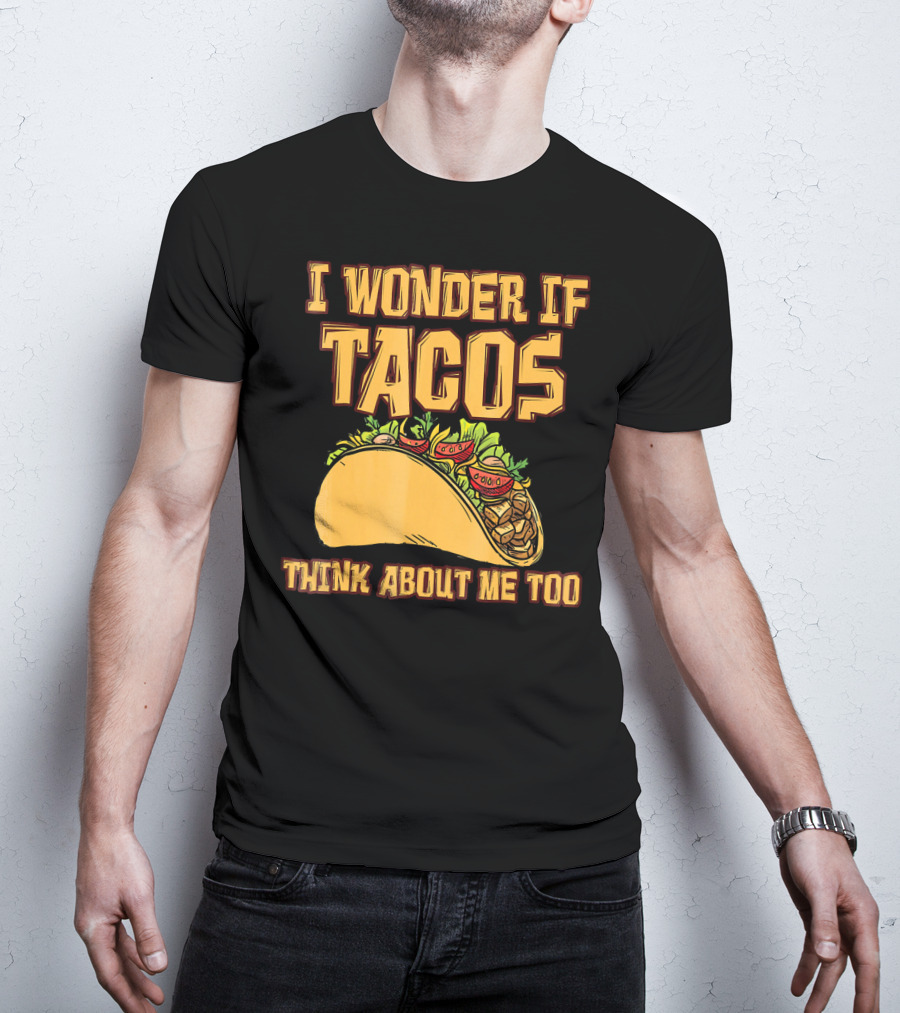I Wonder If Tacos Think About ME Too T-Shirt