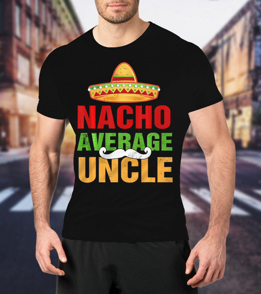 Mens Nacho Average Uncle Sombrero Mustache Fiesta T-Shirt