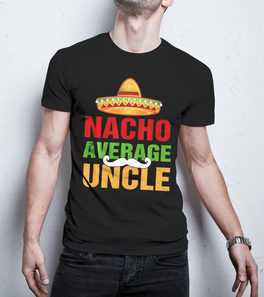 Mens Nacho Average Uncle Sombrero Mustache Fiesta T-Shirt