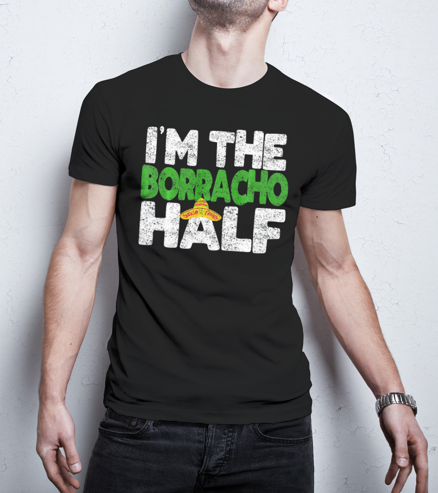 I'm The Borracho Half Sombrero Funny Cinco De Mayo T-Shirt