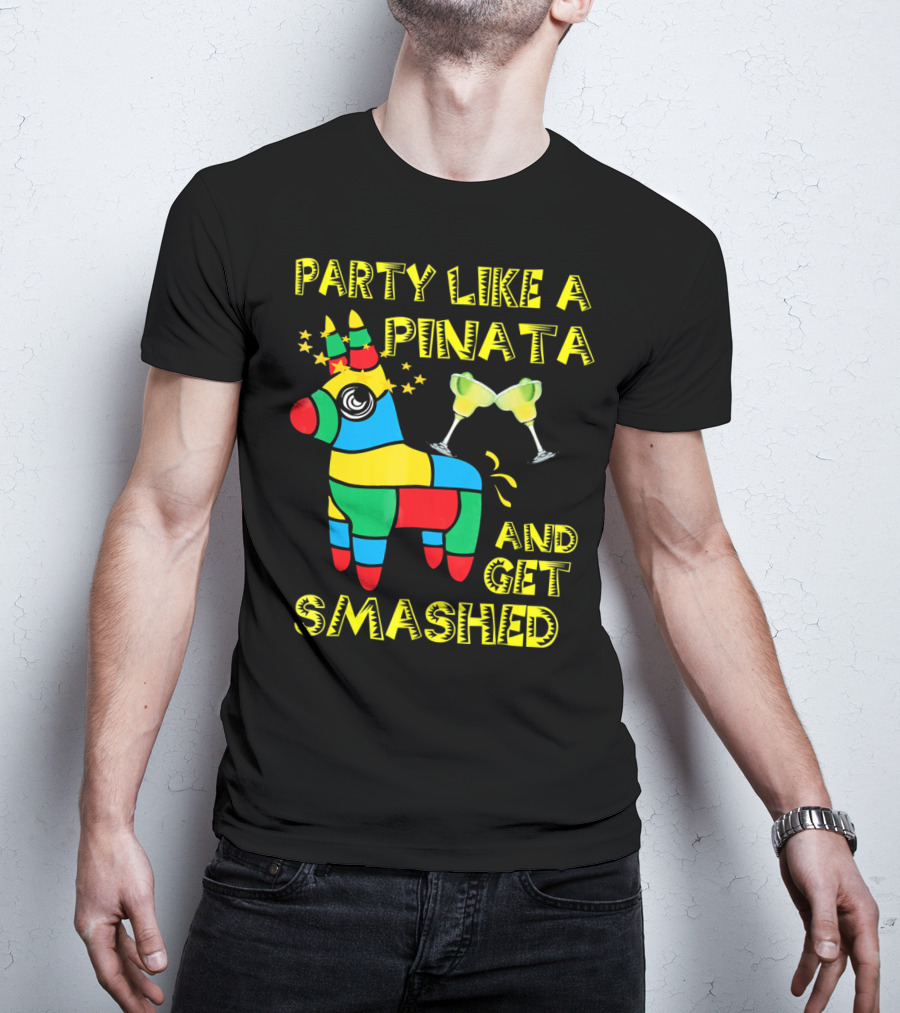 Party Like A Piñata And Get Smashed Cinco De Mayo Party T-Shirt