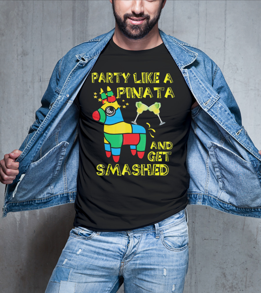 Party Like A Piñata And Get Smashed Cinco De Mayo Party T-Shirt