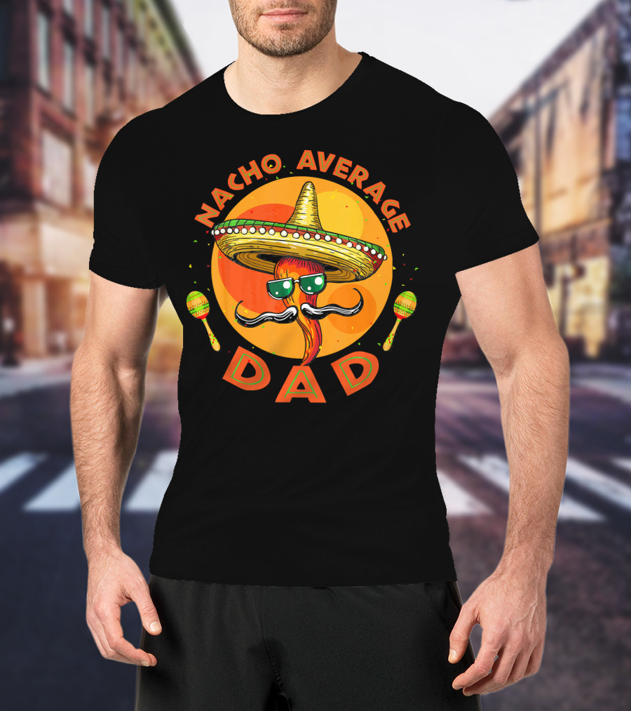 Nacho Average Dad Sombrero Sunglasses Maracas Retro Fiesta Mexican T-Shirt