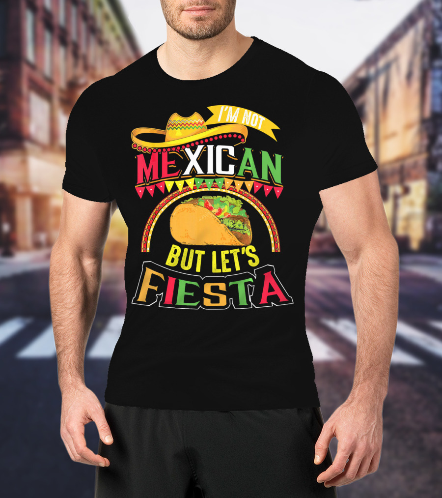 I'm Not Mexican But Let's Fiesta Cinco De Mayo Taco Hat T-Shirt