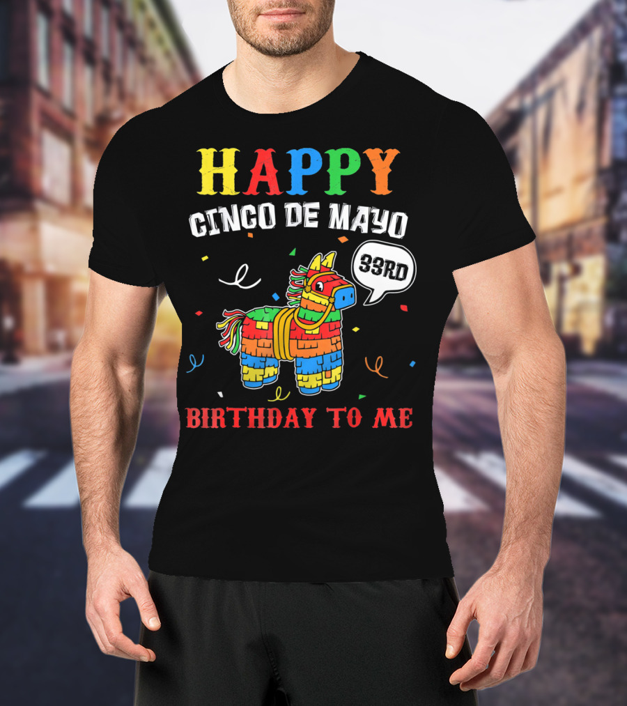 Happy Cinco De Mayo 33rd Birthday To Me Piñata T-Shirt