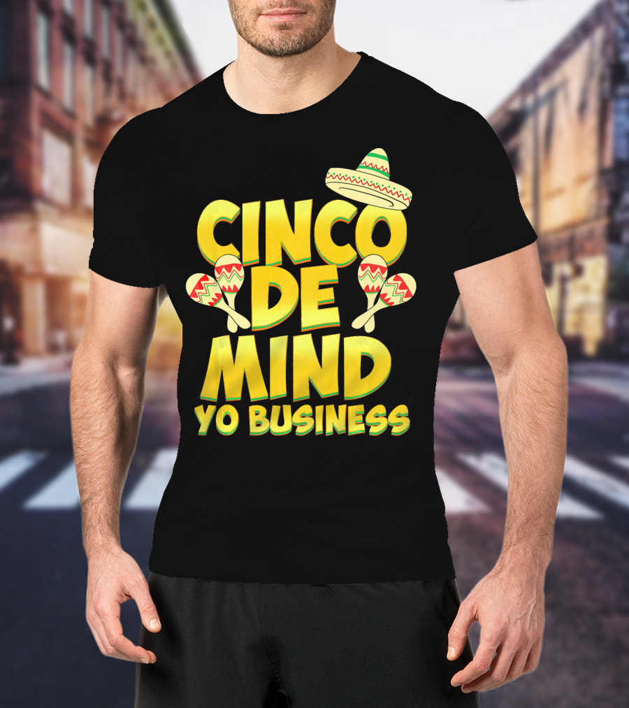 Cinco De Mind Yo Business Funny Introvert Sombrero Maracas T-Shirt