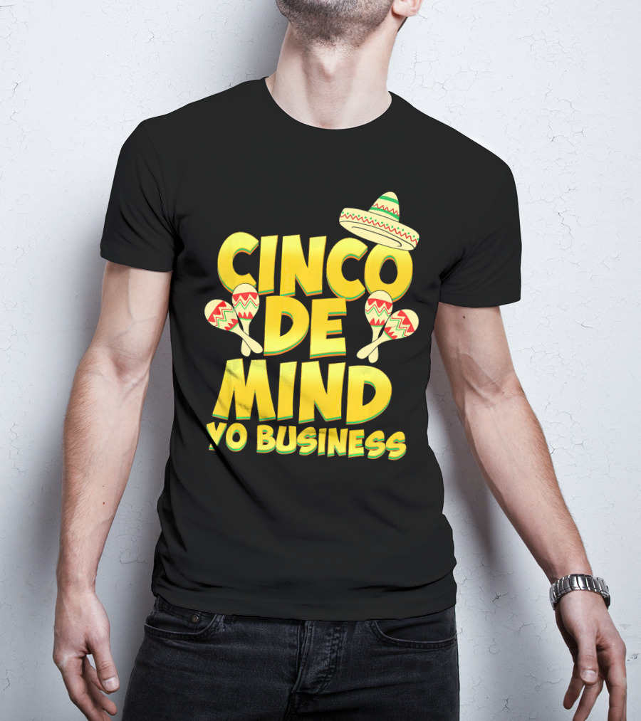Cinco De Mind Yo Business Funny Introvert Sombrero Maracas T-Shirt