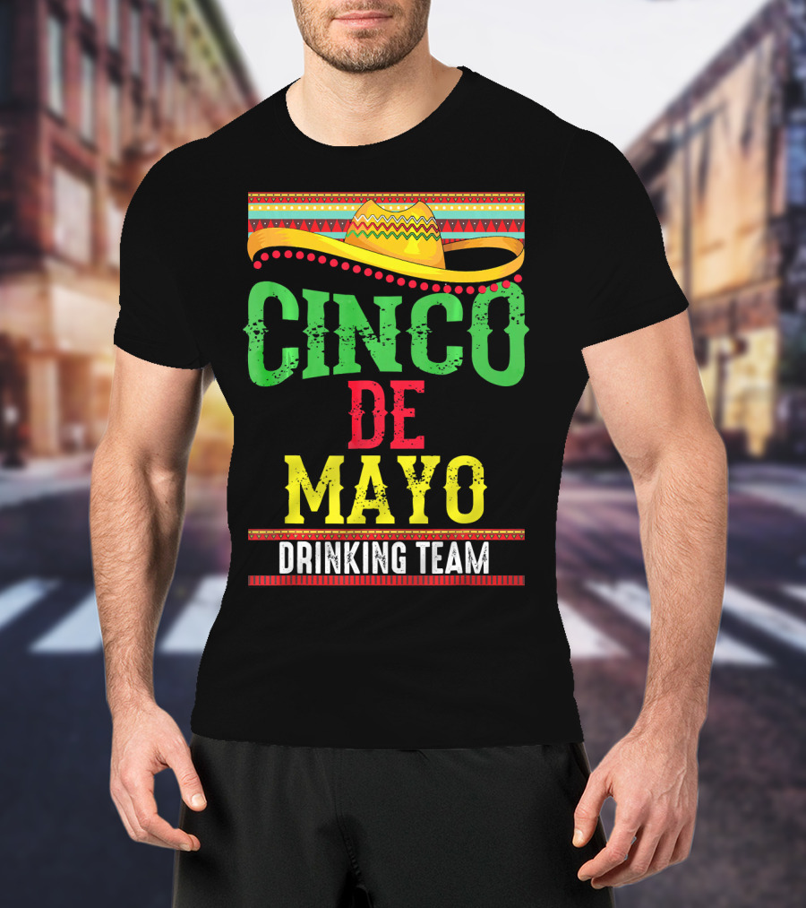 Cinco De Mayo Drinking Team Sombrero Fiesta T-Shirt