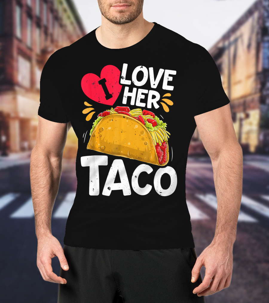 I Love Her Taco Cinco De Mayo T-Shirt