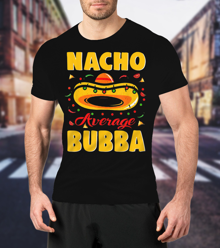 Nacho Average Bubba Sombrero Fiesta Elements T-Shirt