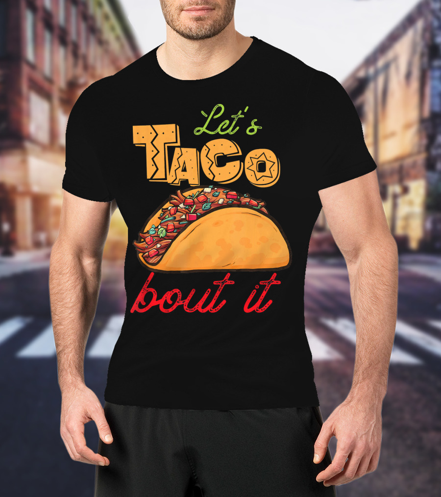 Let's Taco Bout It Mexican Food Fiesta T-Shirt