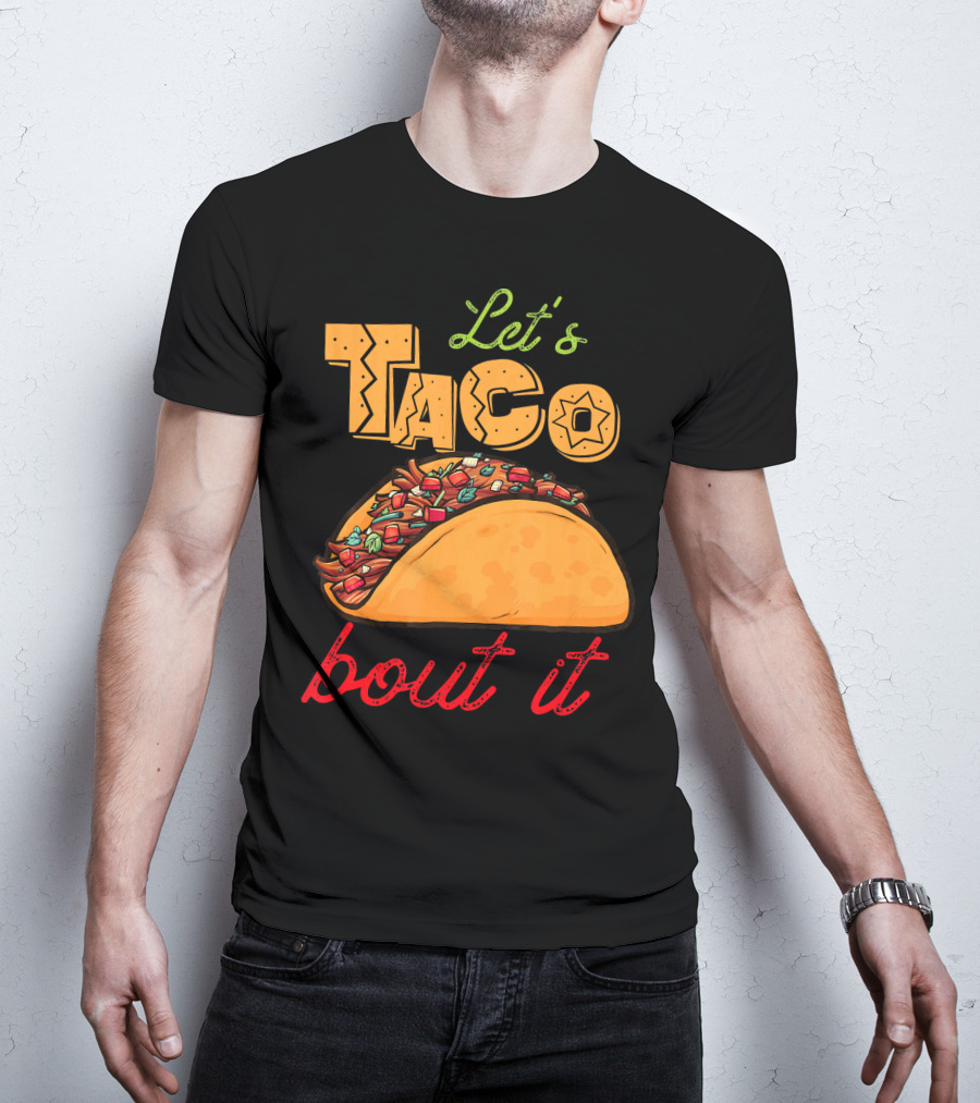 Let's Taco Bout It Mexican Food Fiesta T-Shirt