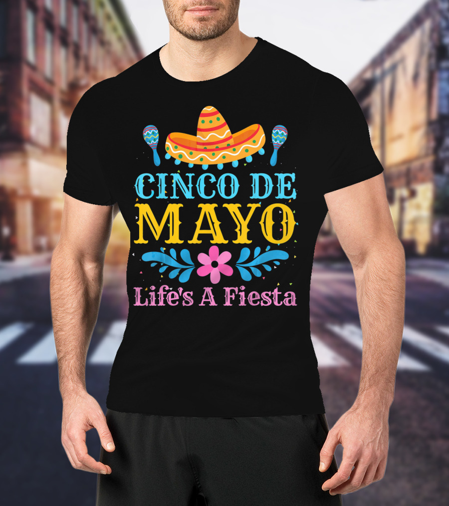 Cinco De Mayo Life's A Fiesta Sombrero Maracas T-Shirt
