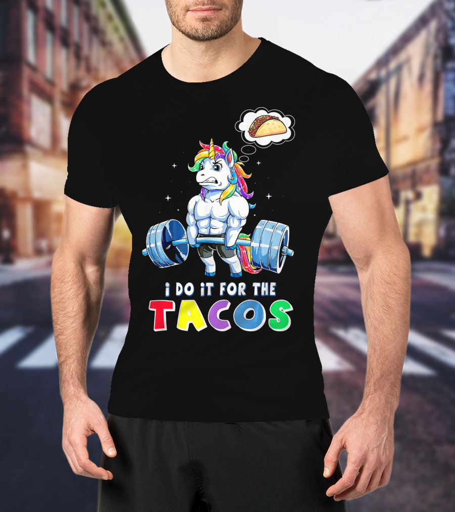 I Do It For The Tacos Weight Lifting Unicorn Rainbow T-Shirt