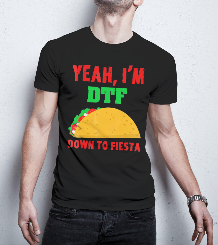 Yeah I'm Down To Fiesta Taco Funny Cinco De Mayo Mens DTF T-Shirt