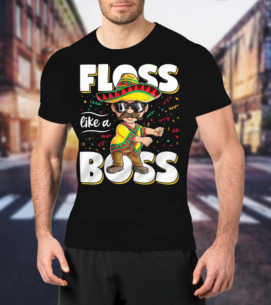 Floss Like A Boss Cinco De Mayo Flossing Sombrero Fiesta T-Shirt
