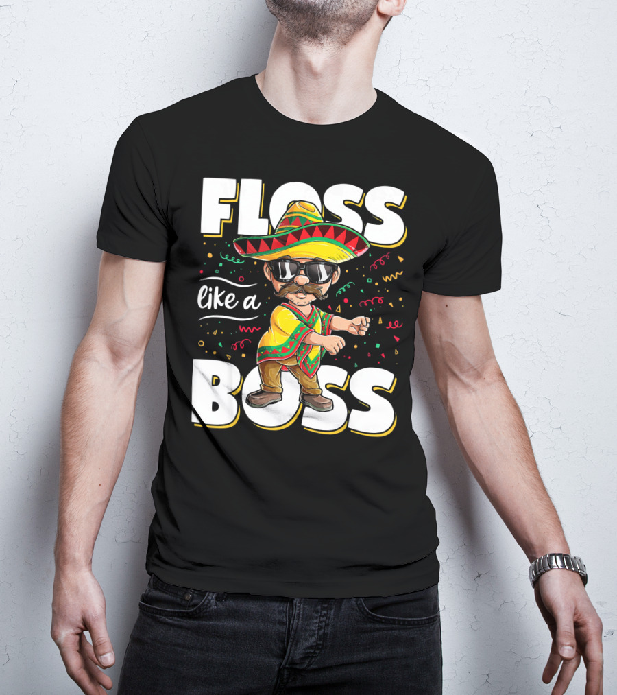 Floss Like A Boss Cinco De Mayo Flossing Sombrero Fiesta T-Shirt