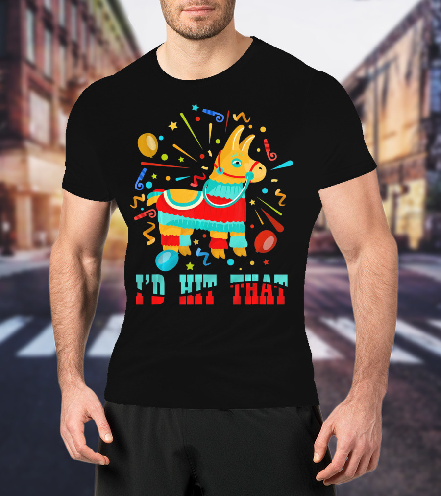 Cinco De Mayo I'd Hit That Pinata Colorful Celebration With Confetti And Balloons T-Shirt
