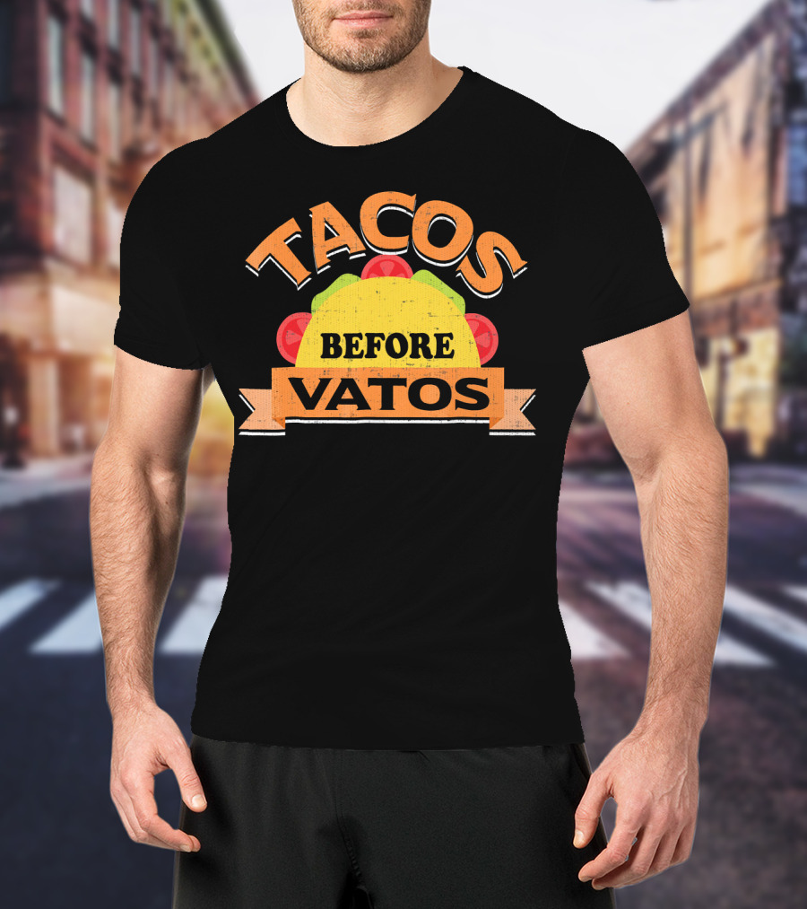 Tacos Before Vatos Funny Taco Lovers T-Shirt