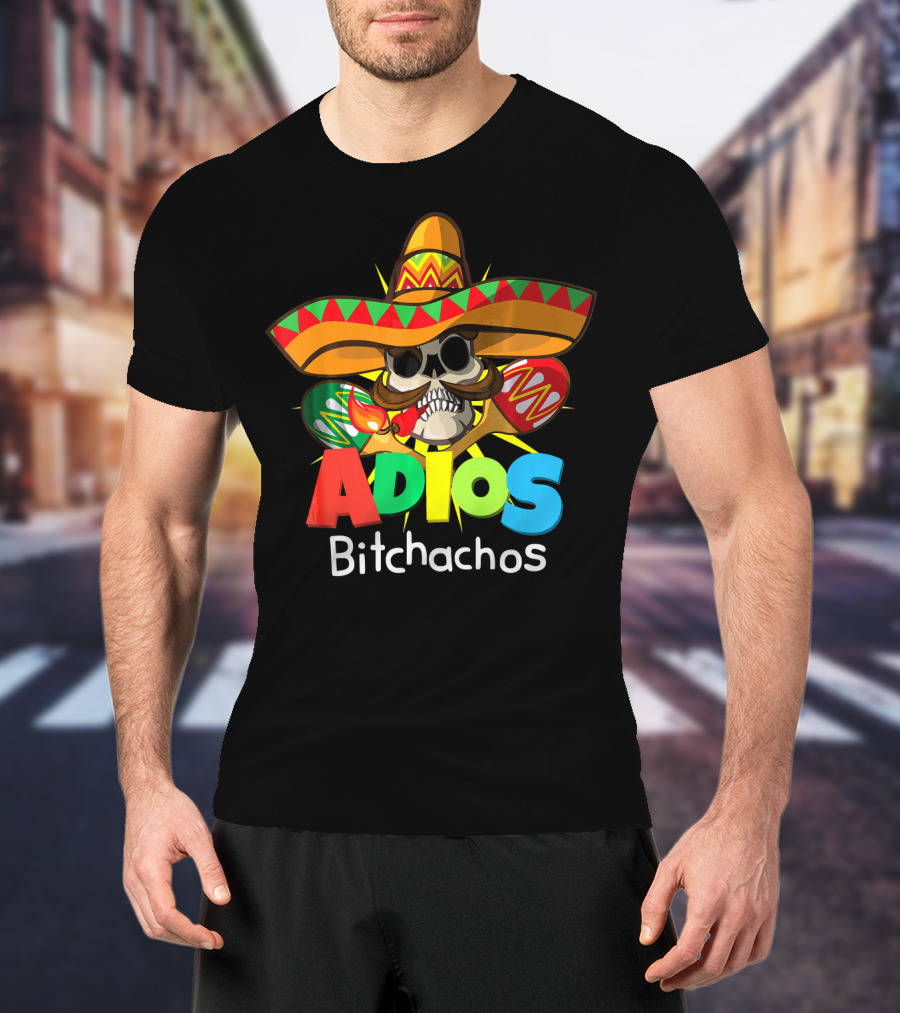 Adios Bitchachos Sombrero Skull Cinco De Mayo T-Shirt