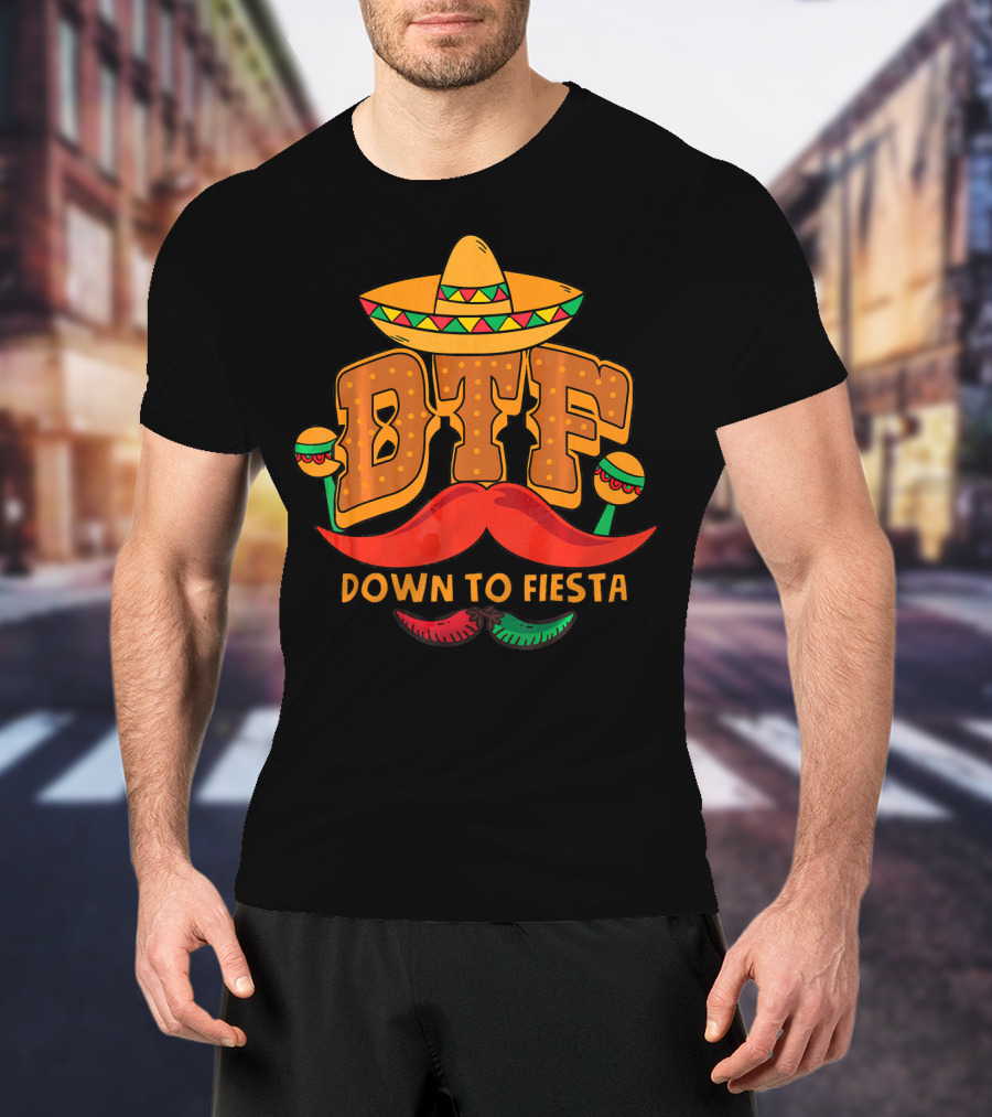 DTF Down To Fiesta Cinco De Mayo Sombrero Mustache Maracas T-Shirt