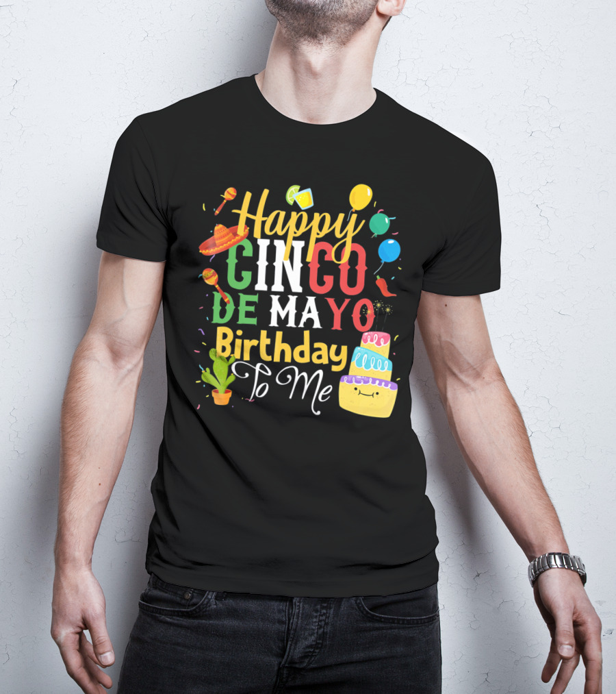 Happy Cinco De Mayo Birthday To Me T-Shirt