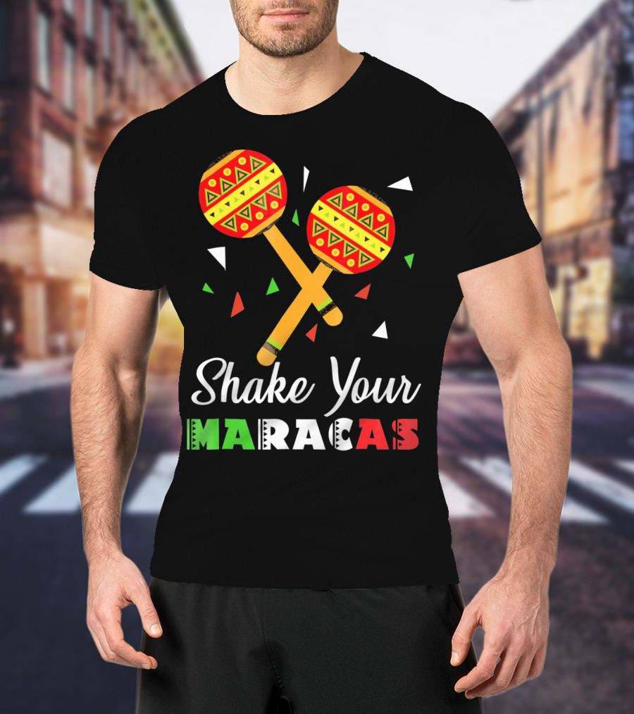 Shake Your Maracas Cinco De Mayo Celebration Décoration Et Couleurs Vives T-Shirt