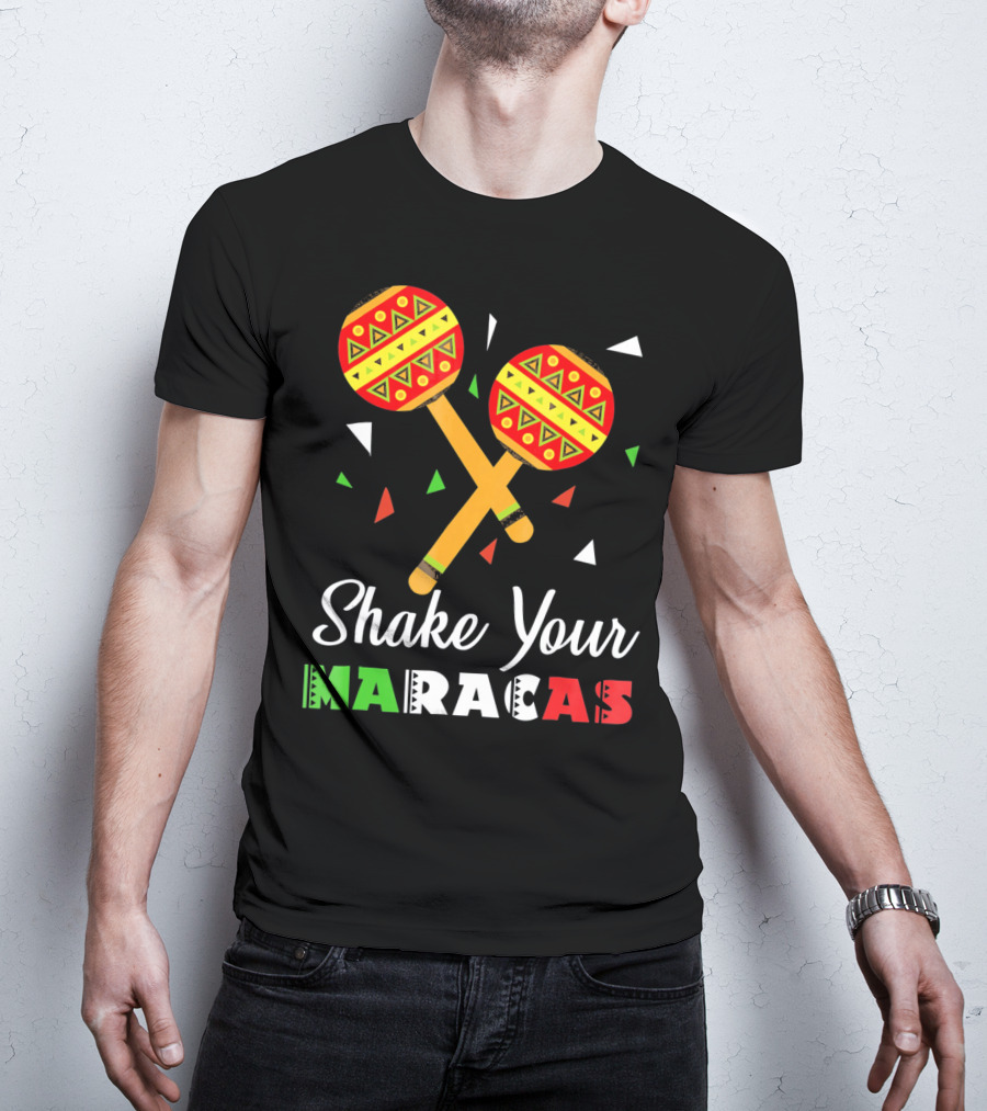 Shake Your Maracas Cinco De Mayo Celebration Décoration Et Couleurs Vives T-Shirt